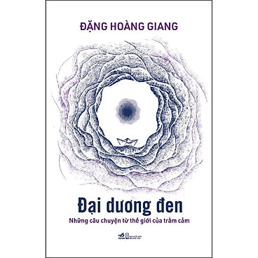 Đại Dương Đen - Những Câu Chuyện Từ Thế Giới Của Trầm Cảm -  Tác giả: Đặng Hoàng Giang