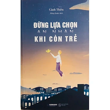 Đừng Lựa Chọn An Nhàn Khi Còn Trẻ - Tác giả:  Cảnh Thiên