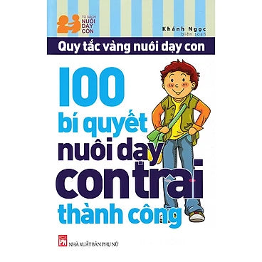 100 bí quyết nuôi dạy con trai thành công - Tác giả: Khánh Ngọc