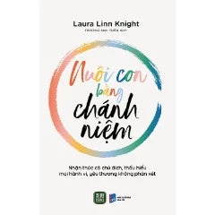 Sách Nuôi Con Bằng Chánh Niệm- Tủ Sách Gia Đình Hay - Tác giả:Laura Linn Knight