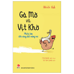 Gà Mờ Và Vịt Khờ - Phiêu Lưu Đến Vùng Đất Mộng Mơ-Tác giả:Ulrich Hub, Jörg Mühle