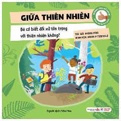 Kĩ Năng Ứng Xử Cho Bé - Kĩ Năng Ứng Xử Cho Bé - Giữa Thiên Nhiên - Bé Có Biết Đối Xử Tôn Trọng Với Thiên Nhiên Không? - Bìa Cứng - Tác giả:Radka Píro, Radka Píro