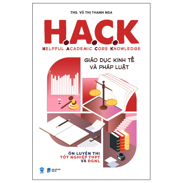 H.A.C.K - Helpful Academic Core Knowledge - Giáo Dục Kinh Tế Và Pháp Luật - Tác giả:ThS Vũ Thị Thanh Nga
