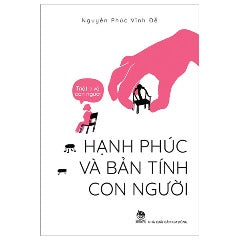 Triết Lí Về Con Người - Hạnh Phúc Và Bản Tính Con Người - Tác giả: Nguyễn Phúc Vĩnh Đễ