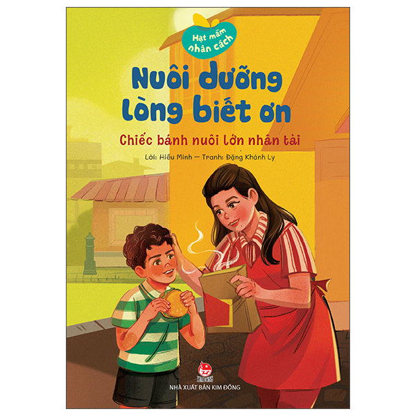 Hạt Mầm Nhân Cách - Nuôi Dưỡng Lòng Biết Ơn - Chiếc Bánh Nuôi Lớn Nhân Tài - Tác giả:Hiếu Minh, Đặng Khánh Ly