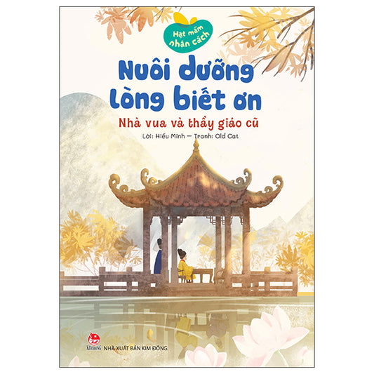 Hạt Mầm Nhân Cách - Nuôi Dưỡng Lòng Biết Ơn - Nhà Vua Và Thầy Giáo Cũ - Tác giả:Hiếu Minh, Old Cat