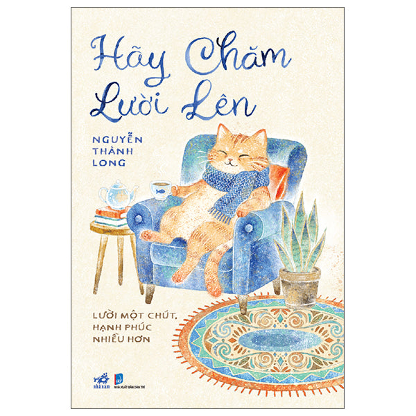 Hãy Chăm Lười Lên - Lười Một Chút, Hạnh Phúc Nhiều Hơn - Tác giả:Nguyễn Thành Long