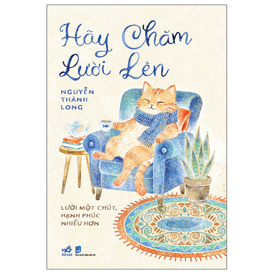 Hãy Chăm Lười Lên - Lười Một Chút, Hạnh Phúc Nhiều Hơn - Tác giả:Nguyễn Thành Long