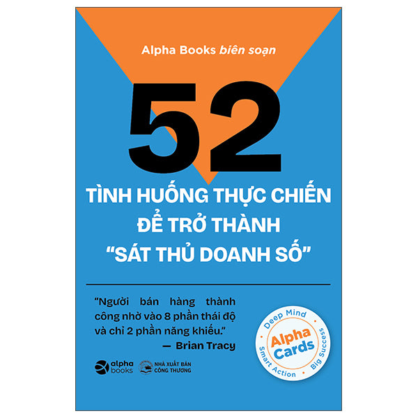 52 Tình Huống Thực Chiến Để Trở Thành “Sát Thủ Doanh Số”-Tác giả:Alpha Books