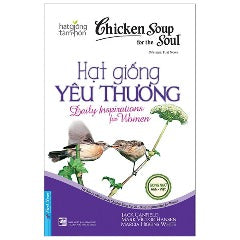 Chicken Soup For The Soul - Hạt Giống Yêu Thương (Tái Bản 2023) - Tác giả: Jack Canfield, Mark Victor Hansen, Marcia Higgins White