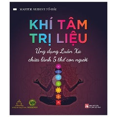 Khí Tâm Trị Liệu - Ứng Dụng Luân Xa Chữa Lành 5 Thể Con Người (Tái Bản 2023) - Tác giả: Master Sridevi Tố Hải