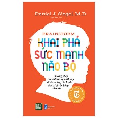 Brainstorm - Khai Phá Sức Mạnh Não Bộ - Tác giả: Daniel J. Siegel, M.D