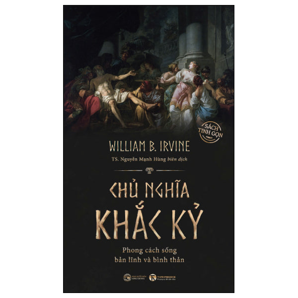 Chủ Nghĩa Khắc Kỷ - Phong Cách Sống Bản Lĩnh Và Bình Thản - Sách Tinh Gọn - Tác giả:William B Irvine