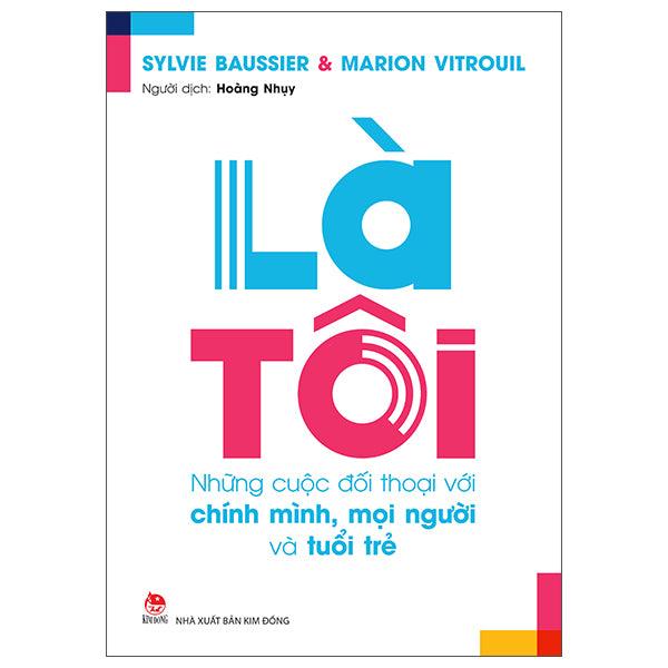 Là Tôi - Những Cuộc Đối Thoại Với Chính Mình, Mọi Người Và Tuổi Trẻ - Tác giả:Sylvie Baussier, Marion Vitrouil
