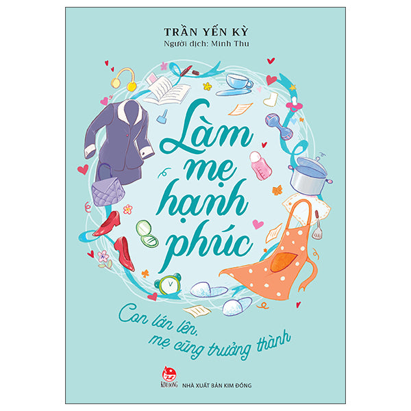 Làm Mẹ Hạnh Phúc - Con Lớn Lên, Mẹ Cũng Trưởng Thành-Tác giả:Trần Yến Kỳ