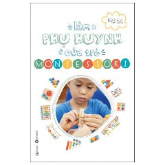 Làm Phụ Huynh Của Trẻ Montessori - Tác giả: Mẹ 3A