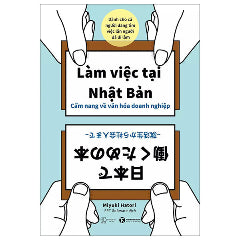 Làm Việc Tại Nhật Bản - Cẩm Nang Về Văn Hóa Doanh Nghiệp-Tác giả:Miyuki Hatori
