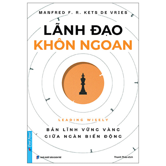 Lãnh Đạo Khôn Ngoan - Leading Wisely-Tác giả:Manfred F. R. Kets De Vries