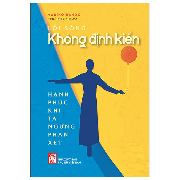 Lối Sống Không Định Kiến - Hạnh Phúc Khi Ta Ngừng Phán Xét-Tác giả:Mariko Bando