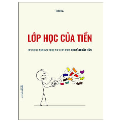 Lớp Học Của Tiền - Những Bài Học Cuộc Sống Mà Ta Chỉ Thấm Khi Dính Đến Tiền-Tác giả:Ginka