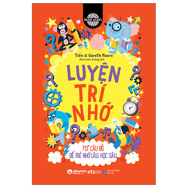 Brain Games - Luyện Trí Nhớ - 70+ Câu Đố Để Trẻ Nhớ Lâu, Học Sâu - Tác giả:TS Gareth Moore