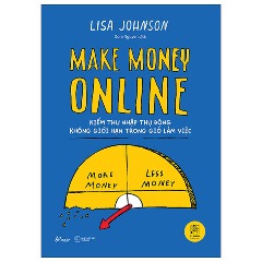 Make Money Online - Kiếm Thu Nhập Thụ Động Không Giới Hạn Trong Giờ Làm Việc - Tác giả: Lisa Johnson