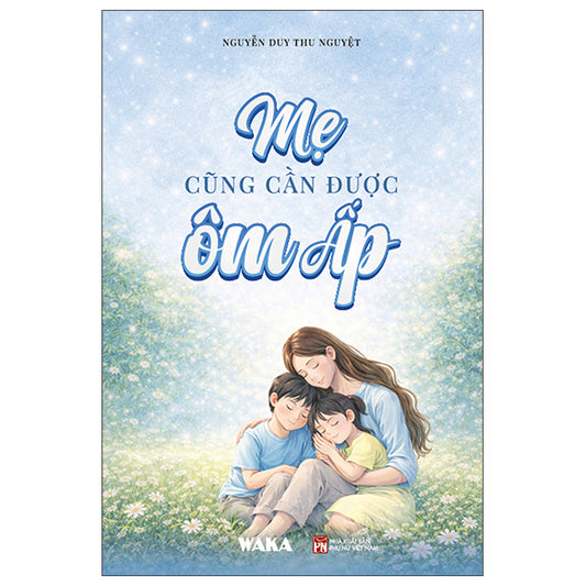 Mẹ Cũng Cần Được Ôm Ấp - Tác giả:Nguyễn Duy Thu Nguyệt