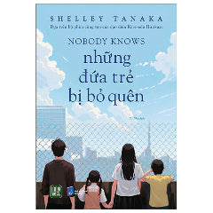 Nobody Knows - Những Đứa Trẻ Bị Bỏ Quên-Tác giả:Shelley Tanaka