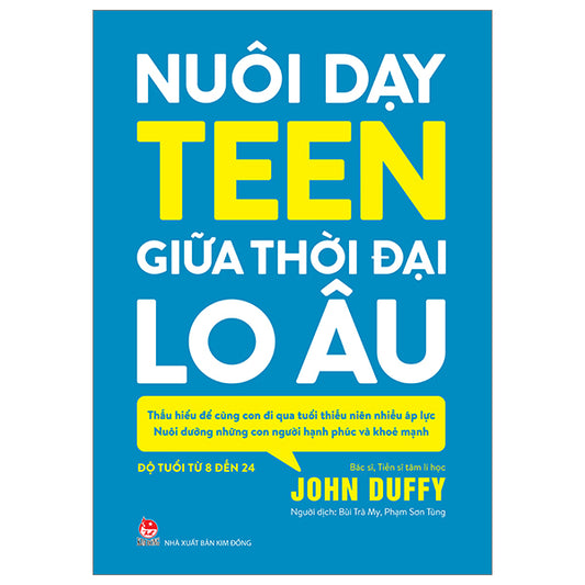 Nuôi Dạy Teen Giữa Thời Đại Lo Âu - Tác giả:John Duffy