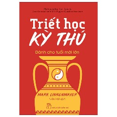 Triết Học Kỳ Thú Dành Cho Tuổi Mới Lớn - Tác giả: Mark Linsenmayer