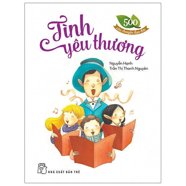 500 Câu Chuyện Đạo Đức - Tình Yêu Thương (Tái Bản 2026) - Tác giả:Nguyễn Hạnh, Trần Thị Thanh Nguyên