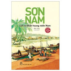 Lịch Sử Khẩn Hoang Miền Nam (Tái Bản 2024) - Tác giả: Sơn Nam