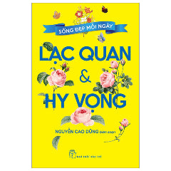Sống Đẹp Mỗi Ngày - Lạc Quan Và Hy Vọng-Tác giả:Nguyễn Cao Dũng