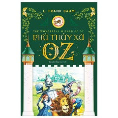 The Wonderful Wizard of Oz - Phù Thuỷ Xứ Oz - Song Ngữ Việt-Anh - Tác giả: L. Frank Baum