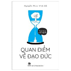 Triết Lí Về Con Người - Quan Điểm Về Đạo Đức - Tác giả: Nguyễn Phúc Vĩnh Đễ