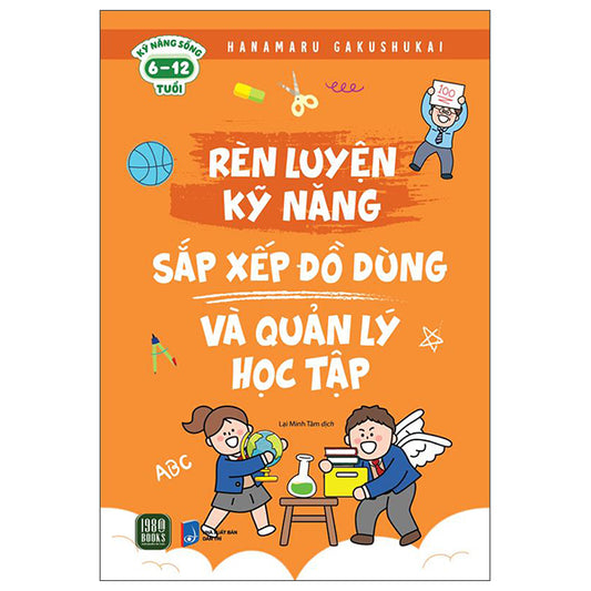Rèn Luyện Kỹ Năng - Sắp Xếp Đồ Dùng Và Quản Lý Học Tập-Tác giả:Hanamaru Gakushukai