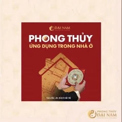 Phong thủy ứng dụng trong nhà ở | Xuất xứ: ĐẠI NAM |