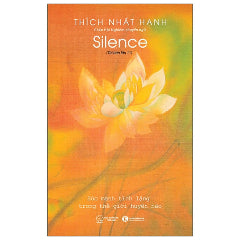 Silence - Tĩnh Lặng - Sức Mạnh Tĩnh Lặng Trong Thế Giới Huyền Ảo (Tái Bản 2025)-Tác giả:Thích Nhất Hạnh
