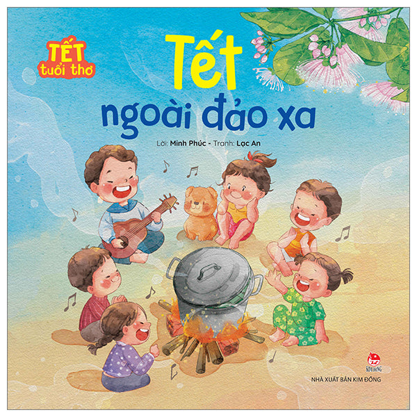Tết Tuổi Thơ - Tết Ngoài Đảo Xa-Tác giả:Minh Phúc, Lạc An