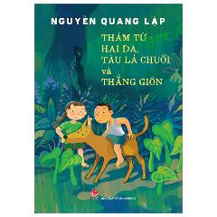 Thám Tử Hai Da, Tàu Lá Chuối Và Thằng Giôn - Tác giả:Nguyễn Quang Lập