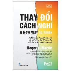 Thay Đổi Cách Nghĩ - A New Way To Think - Tác giả: Roger L. Martin