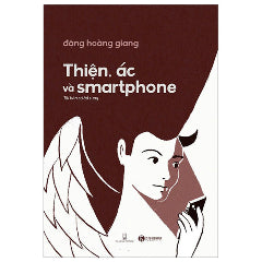 Thiện, Ác Và Smartphone (Tái Bản 2024)-Tác giả:Đặng Hoàng Giang