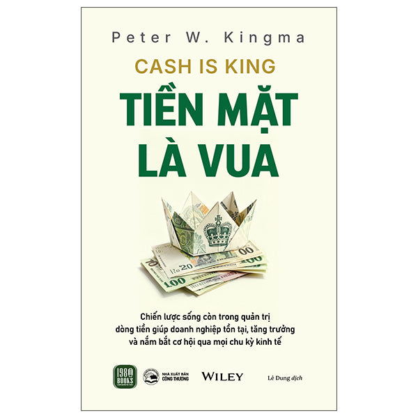 Cash Is King - Tiền Mặt Là Vua-Tác giả:Peter W. Kingma