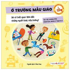 Kĩ Năng Ứng Xử Cho Bé - Kĩ Năng Ứng Xử Cho Bé - Ở Trường Mẫu Giáo - Bé Có Biết Quan Tâm Đến Những Người Khác Nữa Không? - Bìa Cứng - Tác giả:Radka Píro, Radka Píro