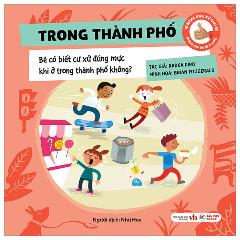 Kĩ Năng Ứng Xử Cho Bé - Trong Thành Phố - Bé Có Biết Cư Xử Đúng Mực Khi Ở Trong Thành Phố Không? - Bìa Cứng - Tác giả:Radka Píro, Radka Píro