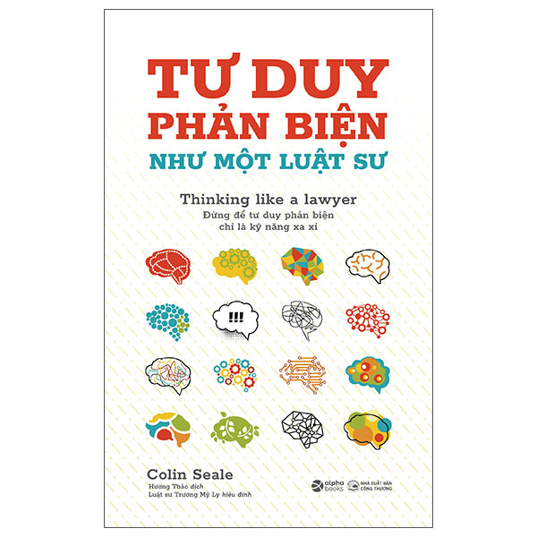 Tư Duy Phản Biện Như Một Luật Sư - Thinking Like A Lawyer - Tác giả:Colin Seale