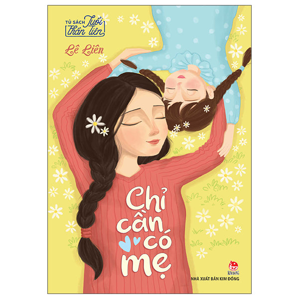 Tủ Sách Tuổi Thần Tiên - Chỉ Cần Có Mẹ (Tái Bản 2026)-Tác giả:Lê Liên