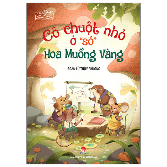Tủ Sách Tuổi Thần Tiên - Cô Chuột Nhỏ Ở "Só" Hoa Muồng Vàng-Tác giả:Đoàn Lữ Thụy Phương