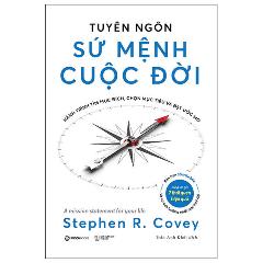 Tuyên Ngôn Sứ Mệnh Cuộc Đời - Hành Trình Tìm Mục Đích, Chọn Mục Tiêu Và Đạt Được Ước Mơ - Tác giả:Stephen R. Covey