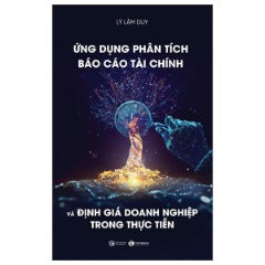 Ứng Dụng Phân Tích Báo Cáo Tài Chính Và Định Giá Doanh Nghiệp Trong Thực Tiễn - Tác giả: Lý Lâm Duy